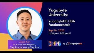 DSS 2022 | Yugabyte University: YugabyteDB DBA Fundamentals