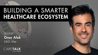 Building a Smarter Healthcare Ecosystem w/ Vim CEO, Oron Afek