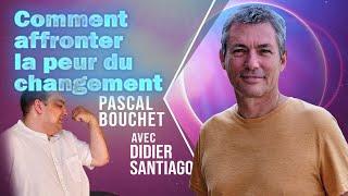 Comment affronter le peur du changement ?  avec Pascal Bouchet