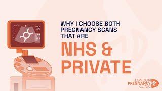 Why I choose both NHS and Private Scans | London Pregnancy Clinic