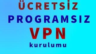 Ücretsiz ve Programsız VPN Kurulumu - Windows 11 VPN Kurulumu