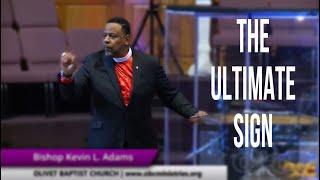 The Ultimate Sign | Bishop Kevin Adam’s