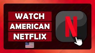 How To Watch American Netflix With a VPN - (Tutorial)