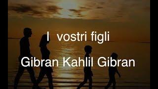 I vostri figli di Gibran Kahlil Gibran - poesia recitata con testo sincronizzato.