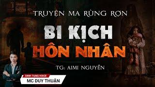 Truyện Ma - Bi Kịch Hôn Nhân - Gã Chồng Vũ Phu - MC Duy Thuận Kể Truyện Ma Hay @nguoiketruyenma1501