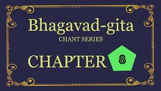 Bhagavad-gita Chant Series - Chapter 8