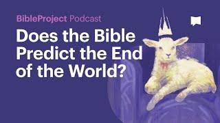 Does the Bible Predict the End of the World? - BibleProject Podcast on Apocalypse