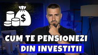 Cum Te Pensionezi Din Investitii ! Ce plan o sa Aplic Eu !