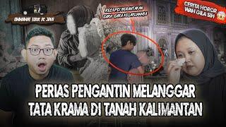 TRAGIS!! MELAKUKAN HUBUNGAN TERLARANG SAAT JADI PERIAS PENGANTIN DI TANAH KALIMANTAN #OMMAMAT