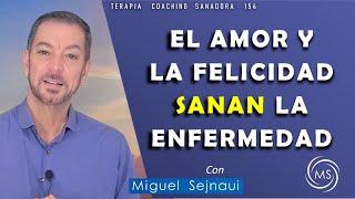 EL AMOR Y LA FELICIDAD SANAN TU ENFERMEDAD   Terapia Coaching Sanadora 154