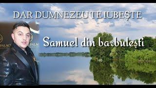 Samuel din Barbulești - Dar Dumnezeu te iubeste