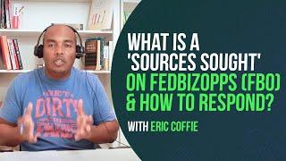 What is a 'Sources Sought' on FedBizOpps (FBO) & how to respond? - Eric Coffie