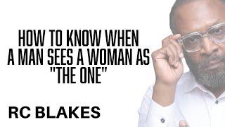 HOW TO KNOW WHEN A MAN SEES YOU AS THE ONE in relationships and How to Become the One by RC Blakes