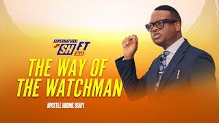 The Way of The Watchman with Apostle Arome Osayi | Supernatural Shift 5.0