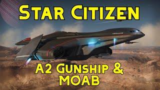 Star Citizen :A2  Gunship and the MOAB "Awesome"