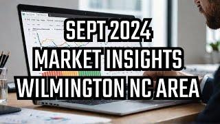 Wilmington NC's SHOCKING Sept 2024 Market Report