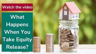 What Happens When You Take Equity Release?