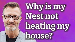 Why is my Nest not heating my house?