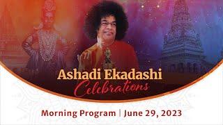 June 29, 2023 | Morning | Ashadi Ekadashi Celebrations | Prasanthi Nilayam