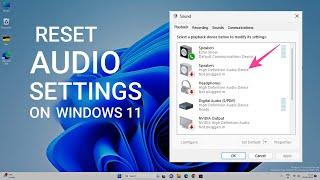 How to Reset Audio Settings in Windows 11 Completely