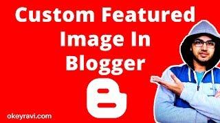 How to add A Custom Featured Image In Blogger | OK Ravi