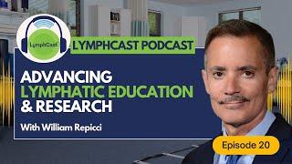 Advancing Lymphatic Education & Research - LYMPHCAST PODCAST EPISODE 20