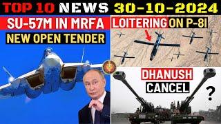 Indian Defence Updates : Su-57M in MRFA Open Tender,Dhanush Cancel,120 Loitering Munition on P-8I