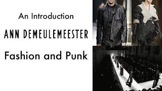 Fashion And Punk: An Introduction to Ann Demeulemeester