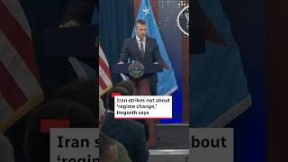 Iran strikes not about ‘regime change,’ Hegseth says