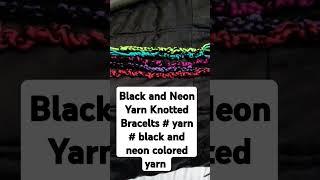 Black and Neon colored yarn knotted bracelts # Yarn # arts and crafts # yarn accesories # handmade