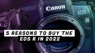 5 Reasons to Buy the Canon EOS R in 2022