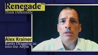 ALEX KRAINER on Banks Dragging us into the Abyss