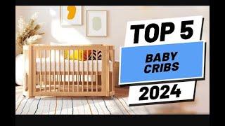 BEST  Top 5 Baby Cribs in [2024] !!!! dont Buy One Before watching This.