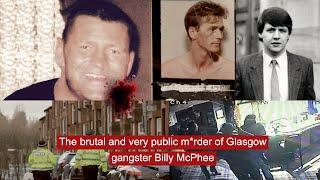 The brutal and very public m*rder of Glasgow gangster Billy McPhee