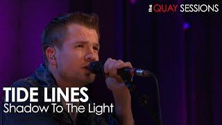 Tide Lines Perform Shadow To The Light Live | Quay Sessions