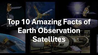 Top 10 Amazing Facts of Earth Observation Satellites