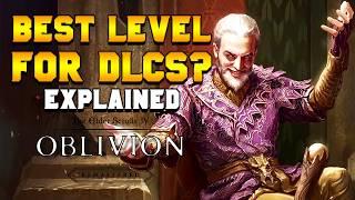 Start Oblivion's DLCs at the RIGHT LEVEL for MAX Rewards