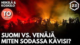 Suomi vs. Venäjä, miten sodassa kävisi? | Heikelä & Koskelo 23 minuuttia | 931