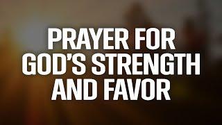 Receive God’s Strength And Favor - Speak This Daily Over Your Life