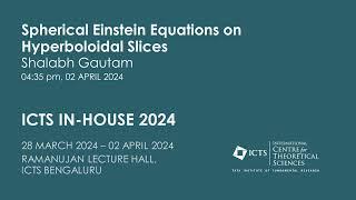 Spherical Einestien Equations on Hyperboloidal Slices by Shalabh Gautam