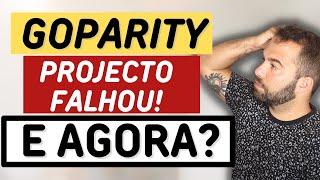 PROJECTO FALHADO GOPARITY |  O QUE FAZER NESTAS SITUAÇÕES ?!