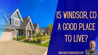 Is Windsor a good place to live? (Everything you need to know about living in Windsor Colorado)