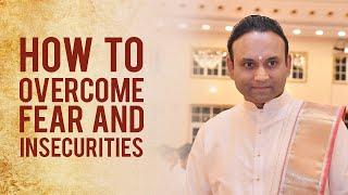 How to overcome fear & insecurities || Q&A with Sadguru Sri Madhusudan Sai