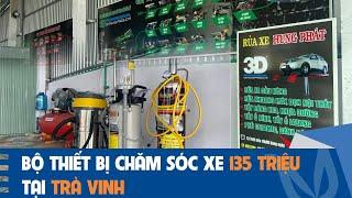 Bộ thiết bị rửa xe, chăm sóc xe trị giá 135 triệu của Hưng Phát Auto tại Trà Vinh có gì đặc biệt?