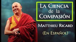 LA CIENCIA DE LA COMPASIÓN.(Español) Matthieu Ricard