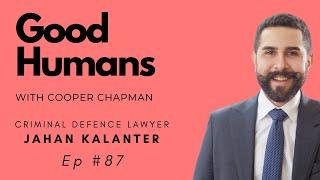 Good Humans Podcast Episode 87 - Jahan Kalantar - Criminal Defence Lawyer