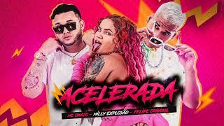 FELIPE ORIGINAL, MC OXATO E MILLY EXPLOSÃO - ACELERADA - MÚSICA NOVA