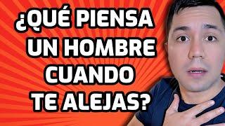 ¿Qué PIENSA un HOMBRE cuando TE ALEJAS?