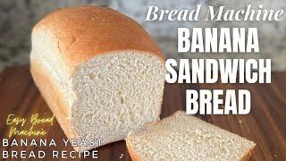 Easy Bread Machine Recipe - Soft and Fluffy Banana Sandwich Bread - Banana Yeast Bread - Dough Cycle