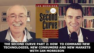 Ian Morrison Part 2 The Second Curve: How to Command New Technologies, New Consumers and New Markets